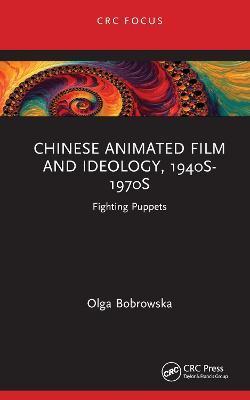 Chinese Animated Film and Ideology, 1940s-1970s: Fighting Puppets - Olga Bobrowska