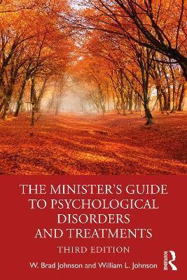 The Minister's Guide to Psychological Disorders and Treatments - W. Brad Johnson