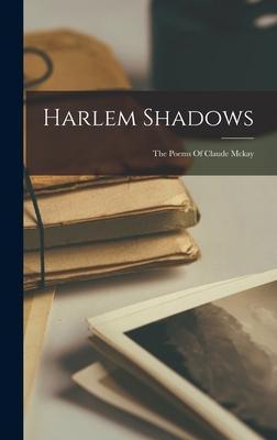 Harlem Shadows: The Poems Of Claude Mckay - Anonymous