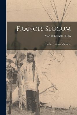 Frances Slocum: The Lost Sister of Wyoming - Martha Bennett Phelps
