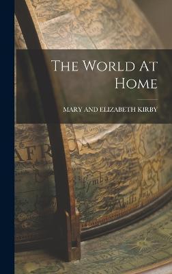 Coperta cărții 'The World At Home - Mary And Elizabeth Kirby'