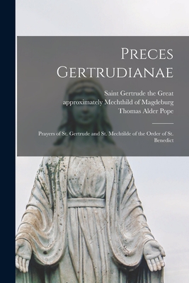 Preces Gertrudianae: Prayers of St. Gertrude and St. Mechtilde of the Order of St. Benedict - Saint 1256-1302 Gertrude The Great