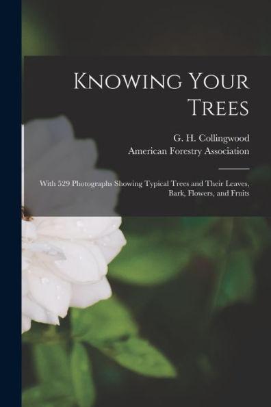 Knowing Your Trees: With 529 Photographs Showing Typical Trees and Their Leaves, Bark, Flowers, and Fruits - G. H. (george Harris) 1. Collingwood