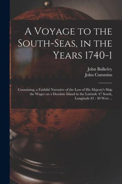 A Voyage to the South-Seas, in the Years 1740-1: Containing, a Faithful Narrative of the Loss of His Majesty's Ship the Wager on a Desolate Island in - John Bulkeley