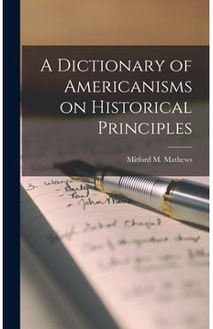 Coperta cărții 'A Dictionary of Americanisms on Historical Principles - Mitford M. (mitford Mcleod) Mathews'