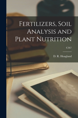 Coperta cărții 'Fertilizers, Soil Analysis and Plant Nutrition; C367 - D. R. (dennis Robert) 1884 Hoagland'