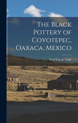 The Black Pottery of Coyotepec, Oaxaca, Mexico - Paul Vandevelder