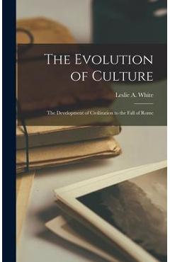 Coperta cărții 'The Evolution of Culture; the Development of Civilization to the Fall of Rome - Leslie A. 1900-1975 White'