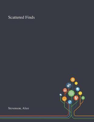 Scattered Finds - Alice Stevenson