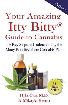 Coperta cărții 'Your Amazing Itty Bitty Guide to Cannabis: 15 Key Steps to Understanding the Many Benefits of the Cannabis Plant -'