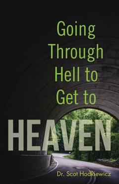 Coperta cărții 'Going Through Hell to Get to Heaven - Scot Hodkiewicz'