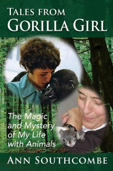 Tales from Gorilla Girl: The Magic and Mystery of My Life with Animals - Ann Southcombe