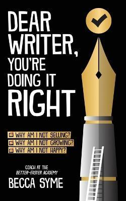 Dear Writer, You're Doing It Right - Becca Syme