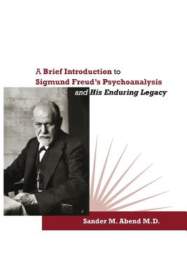 Coperta cărții 'A Brief Introduction to Sigmund Freud's Psychoanalysis and His Enduring Legacy - Sander M. Abend'