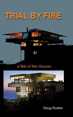 Trail By Fire: a Tale of Two Houses - Doug Rucker