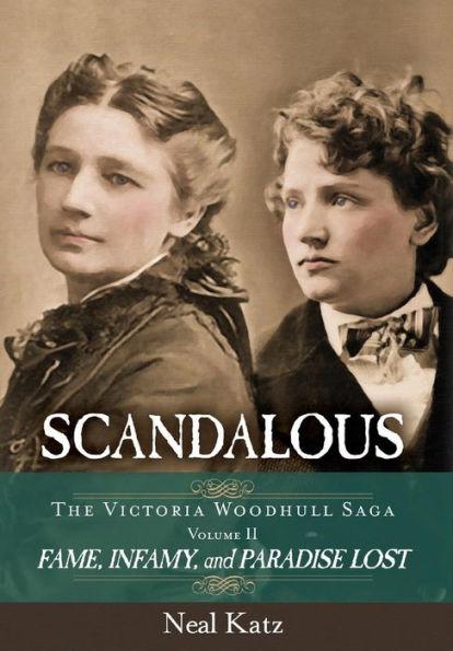 Scandalous, The Victoria Woodhull Saga, Volume Two: Fame, Infamy, and Paradise Lost - Neal H. Katz