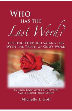 Coperta cărții 'Who Has the Last Word?: Cutting through Satan's Lies with the Truth of God's Word - Michelle J. Goff'