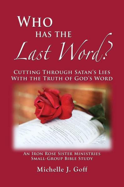Coperta cărții 'Who Has the Last Word?: Cutting through Satan's Lies with the Truth of God's Word - Michelle J. Goff'
