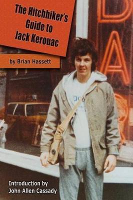 The Hitchhiker's Guide to Jack Kerouac: The Adventure of the Boulder '82 On The Road Conference - Finding Kerouac, Kesey and The Grateful Dead Alive & - Brian Hassett