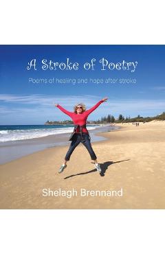 Coperta cărții 'A Stroke of Poetry: Poems of healing and hope after stroke - Shelagh Brennand'