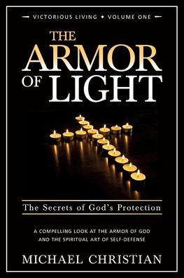 The Armor of Light: The Secrets of God's Protection - Michael Christian