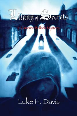 Litany of Secrets: Book 1 in the Cameron Ballack Series - Luke H. Davis