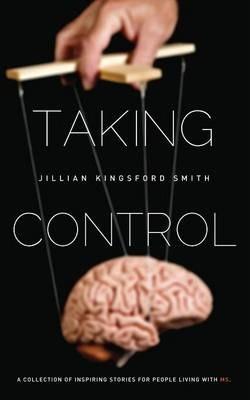 Taking Control: A Collection of Inspiring Stories for People Living with Multiple Sclerosis - Jillian Kingsford Smith