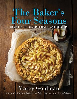 The Baker's Four Seasons: Baking by the Season, Harvest and Occasion - Marcy Goldman