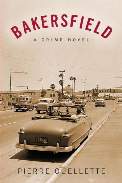 Bakersfield: A Crime Novel - Pierre Ouellette