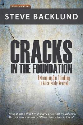 Cracks in the Foundation: Reforming Our Thinking To Accelerate Revival - Steve Backlund