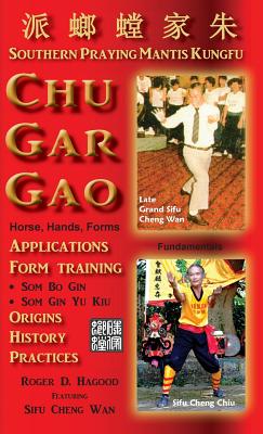 Chu Gar Gao: Southern Praying Mantis Kungfu - Roger D. Hagood
