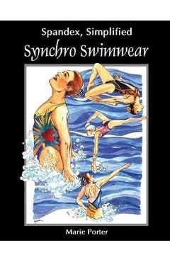 Poza produsului Spandex Simplified: Synchro Swimwear - Marie Porter