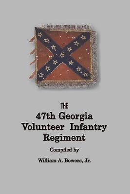 History of the 47th Georgia Volunteer Infantry Regiment - William A. Bowers