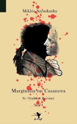 Marginalia on Casanova: St. Orpheus Breviary I - Mikl S. Szentkuthy