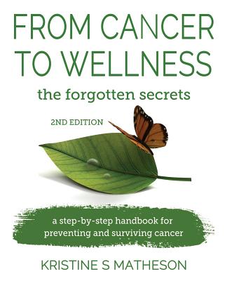 From Cancer to Wellness: the forgotten secrets - Kristine S. Matheson