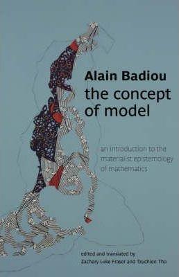 The Concept of Model: An Introduction to the Materialist Epistemology of Mathematics - Alain Badiou
