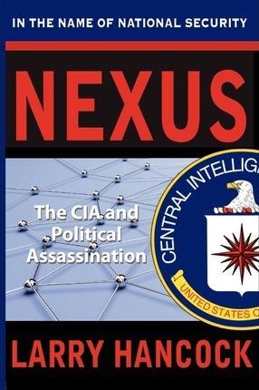 Nexus: The CIA and Political Assassination - Larry Hancock