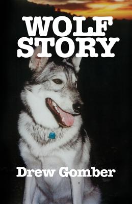 Coperta cărții 'Wolf Story: Based on the life of a 9 year companionship with Laz, a gray wolf-cross breed with more wolf than 'mute. -'