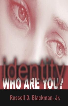 identity Who Are You? - Russell D. Blackman