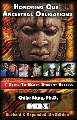 Honoring Our Ancestral Obligations: 7 Steps to Black Student Success - Chike Akua