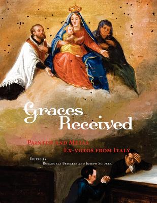 Graces Received: Painted and Metal Ex-votos from Italy - Rosangela Briscese