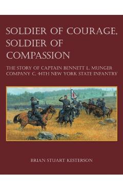 Coperta cărții 'Soldier of Courage, Soldier of Compassion: The Story of Captain Bennett L. Munger Company C, 44th New York State'