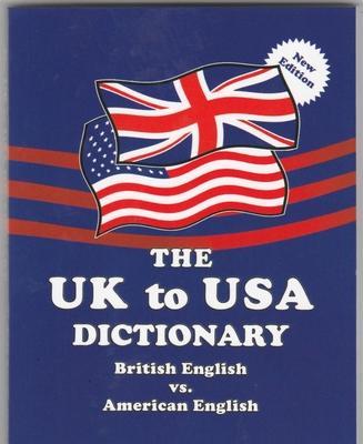 The UK to USA Dictionary New Edition: British English vs. American English - Claudine Dervaes