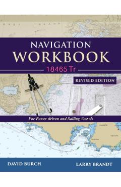 Navigation Workbook 18465 Tr: For Power-Driven and Sailing Vessels - David Burch