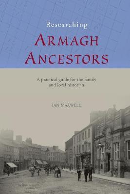 Researching Armagh Ancestors - Ian Maxwell