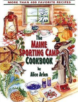Maine Sporting Camp Cookbook - Alice Arlen