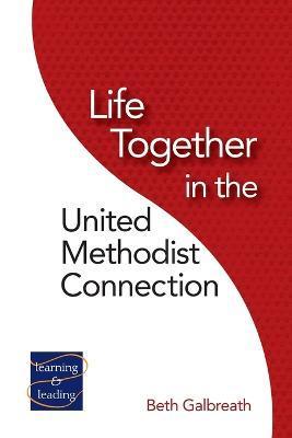 Life Together in the United Methodist Connection - Beth Galbreath