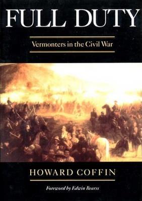 Full Duty: Vermonters in the Civil War (Revised) - Howard Coffin