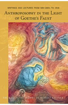 Anthroposophy in the Light of Goethe's Faust: Volume One of Spiritual-Scientific Commentaries on Goethe's Faust (Cw 272)