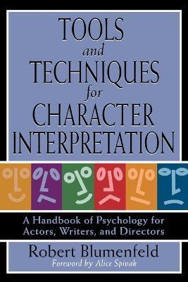 Tools and Techniques for Character Interpretation: A Handbook of Psychology for Actors, Writers and Directors - Robert Blumenfeld
